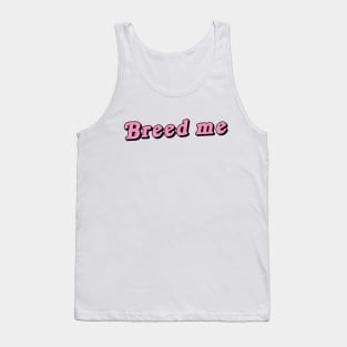 Breed Me Tank Top